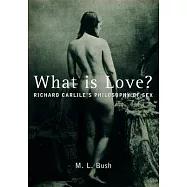 What Is Love?: Richard Carlile&rsquo;s Philosophy of Sex