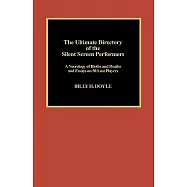 The Ultimate Directory of Silent Screen Performers: A Necrology of Births and Deaths and Essays on 50 Lost Players