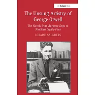 The Unsung Artistry of George Orwell: The Novels from Burmese Days to Nineteen Eighty-Four