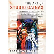 THE ART OF STUDIO GAINAX: Experimentation, Style and Innovation at the Leading Edge of Anime
