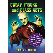 Cheap Tricks And Class Acts: Special Effects, Makeup and Stunts from the Fantastic Fifties