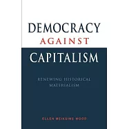 Democracy Against Capitalism: Renewing Historical Materialism