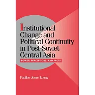 Institutional Change and Political Continuity in Post-Soviet Central Asia: Power, Perceptions, and Pacts