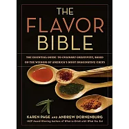 The Flavor Bible: The Essential Guide to Culinary Creativity, Based on the Wisdom of America&rsquo;s Most Imaginative Chefs