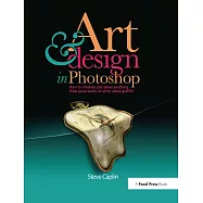 Art and Design in Photoshop: How to Simulate Just about Anything from Great Works of Art to Urban Graffiti [With CDROM]