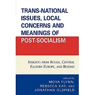 Trans-National Issues, Local Concerns and Meanings of Post-Socialism: Insights from Russia, Central Eastern Europe, and Beyond