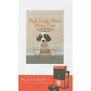 Bad Dogs Have More Fun: Selected Writings on Animals, Family and Life from the Philadelphia Inquirer