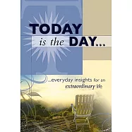 Today Is the Day: Everyday Insights for an Extraordinary Life