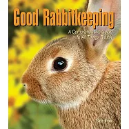 Good Rabbitkeeping: A Comprehensive Guide to All Things Rabbit