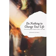 Do Nothing to Change Your Life: Discovering What Happens When You Stop