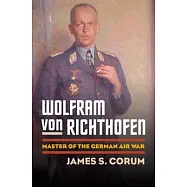 Wolfram von Richthofen: Master of the German Air War