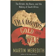 Diamonds, Gold, and War: The British, the Boers, and the Making of South Africa