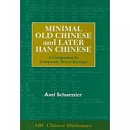 Minimal Old Chinese and Later Han Chinese: A Companion to Grammata Serica Recensa