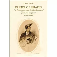 Prince of Pirates: The Temenggongs and the Development of Johor and Singapore, 1784-1885 (2nd Edition)