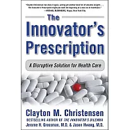 The Innovator’s Prescription: A Disruptive Solution for Health Care