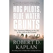 Hog Pilots, Blue Water Grunts: The American Military in the Air, at Sea, and on the Ground