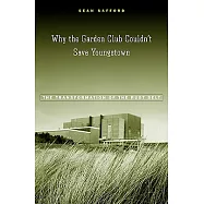 Why the Garden Club Couldn’t Save Youngstown: The Transformation of the Rust Belt
