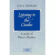 Listening to the Cicadas: A Study of Plato’s Phaedrus