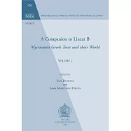 A Companion to Linear B, Volume 1: Mycenaean Greek Texts and Their World