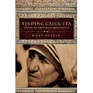Finding Calcutta: What Mother Teresa Taught Me about Meaningful Work and Service
