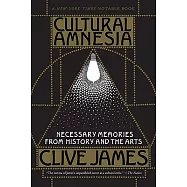 Cultural Amnesia: Necessary Memories from History and the Arts