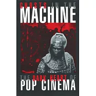 Ghosts in the Machine: Speculating on the Dark Heart of Pop Cinema