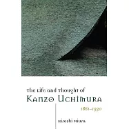 The Life and Thought of Kanzo Uchimura, 1861-1930