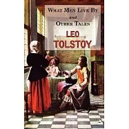 What Men Live By & Other Tales: Stories by Tolstoy