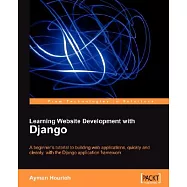 Learning Website Development with Django: A Beginner’s Tuitorial to Building Web Applications, Quickly and Cleanly, With the Dj