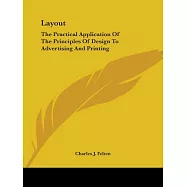 Layout: The Practical Application of the Principles of Design to Advertising and Printing