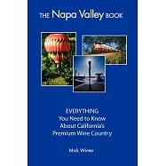 The Napa Valley Book: Everything You Need to Know About Califronia&rsquo;s Premium Wine Country
