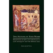 Two Nations in Your Womb: Perceptions of Jews and Christians in Late Antiquity and the Middle Ages