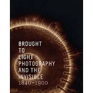 Brought to Light: Photography and the Invisible, 1840-1900