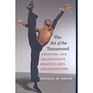 The Art of the Turnaround: Creating and Maintaining Healthy Arts Organizations