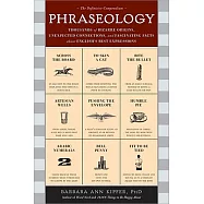 Phraseology: Thousands of Bizarre Origins, Unexpected Connections, and Fascinating Facts about English’s Best Expressions