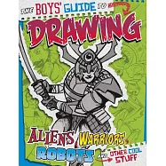 The Boys’ Guide to Drawing Aliens, Warriors, Robots, and Other Cool Stuff