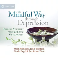 The Mindful Way Through Depression: Freeing Yourself from Chronic Unhappiness