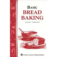 Basic Bread Baking: Storey&rsquo;s Country Wisdom Bulletin A-198