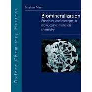 Biomineralization: Principles and Concepts in Bioinorganic Materials Chemistry