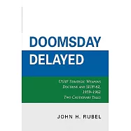 Doomsday Delayed: USAF Strategic Weapons Doctrine and Siop-62, 1959-1962: Two Cautionary Tales