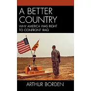 Better Country: Why America Was Right to Confront Iraq