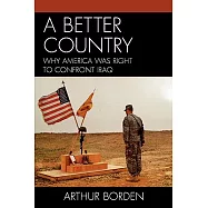 A Better Country: Why America Was Right to Confront Iraq