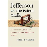 Jefferson vs. the Patent Trolls: A Populist Vision of Intellectual Property Rights