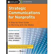 Strategic Communications for Nonprofits: A Step-By-Step Guide to Working with the Media