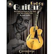 Bebop Guitar: Basic Theory and Practice for Jazz Guitar in the Style of Charlie Parker