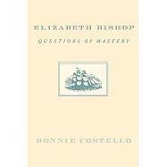 Elizabeth Bishop: Questions of Mastery