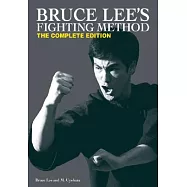 Bruce Lee’s Fighting Method: The Complete Edition