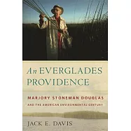 An Everglades Providence: Marjory Stoneman Douglas and the American Environmental Century