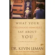 What Your Childhood Memories Say About You and What You Can Do About It