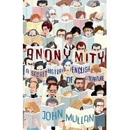 Anonymity: A Secret History of English Literature